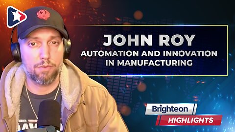 Automation and Innovation in Manufacturing with John Roy