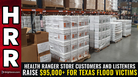 Health Ranger Store customers and listeners raise $95,000+ for Texas flood victims