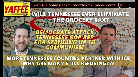 Dems Attack TN GOP Rep for Standing Up to Communism / Will TN Ever Eliminate Grocery Tax? & More!