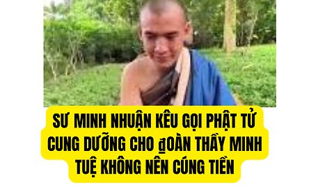 Sư Minh Nhuận Yêu Cầu Phật Tử Nên Cung Dưỡng Cho ₫oàn Thầy Minh Tuệ Không Cúng Bằng Tiền.