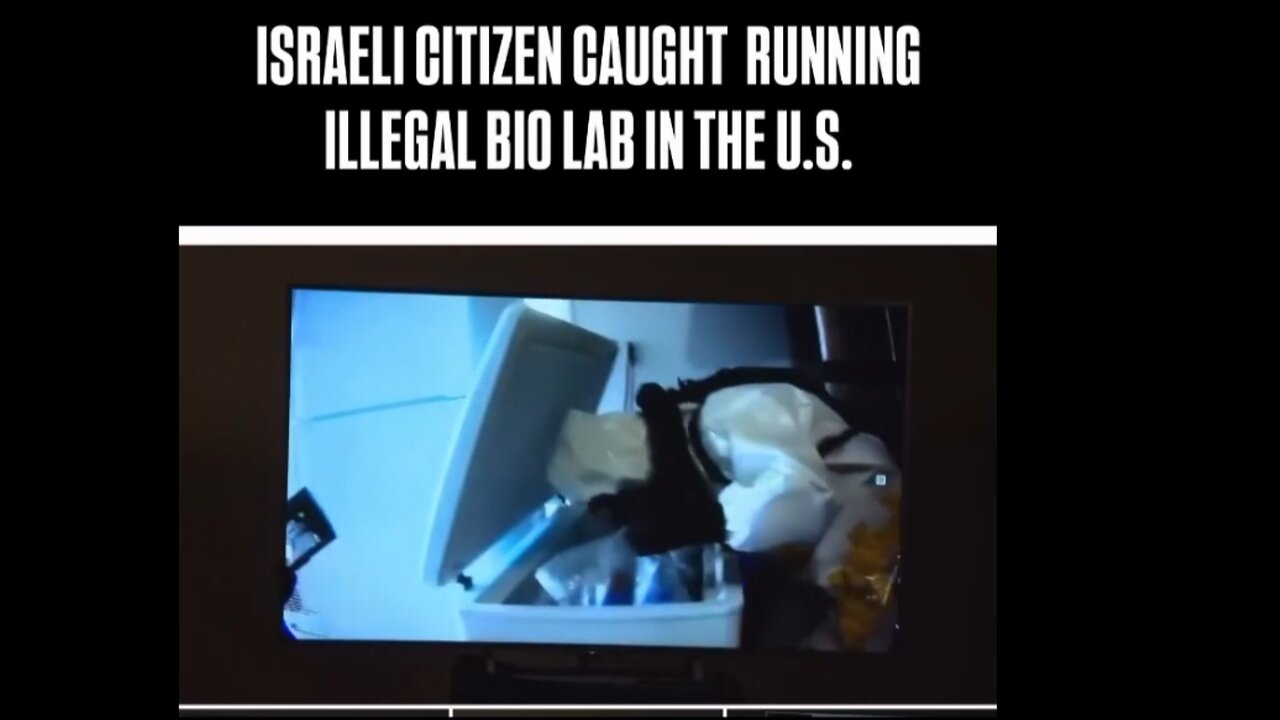ISRAELI CITIZEN CAUGHT RUNNING ILLEGAL BIO LAB IN THE U.S.