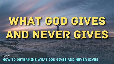 What God Gives and Never Gives