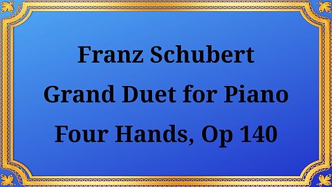 Franz Schubert Grand Duet for Piano Four Hands, Op. 140