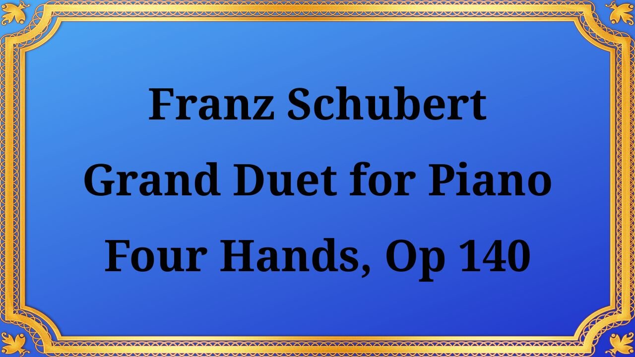 Franz Schubert Grand Duet for Piano Four Hands, Op. 140