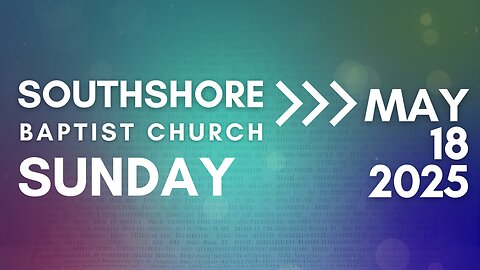 Sunday Morning Service May 18, 2025 I Pastor Jayme Jackson I Southshore Baptist Church