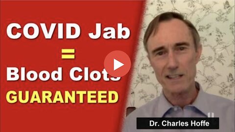 "Dr. Charles Hoffe Claims Guaranteed Blood Clots from COVID Vaccine"