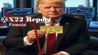 X22 Report: Trump Is Ending The Wealth Transfer, The Gold Card Unleashed .......