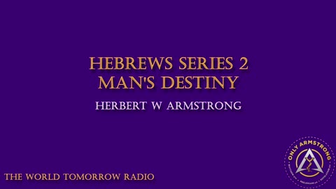 The World Tomorrow Radio- Hebrews Series 2: Man's Destiny