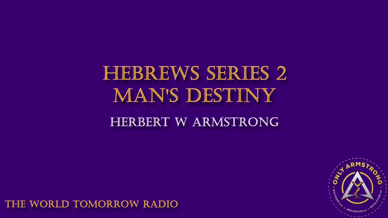 The World Tomorrow Radio- Hebrews Series 2: Man's Destiny