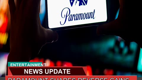 Paramount Shares Reverse Gains After Skydance Merg