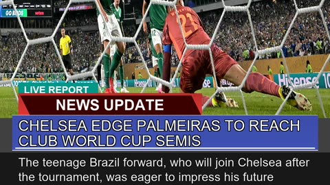 Chelsea Edge Palmeiras to Reach Club World Cup Sem