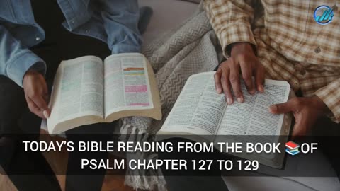 TODAY'S BIBLE READING FROM THE BOOK 📚OF PSALM CHAPTER 127 TO 129