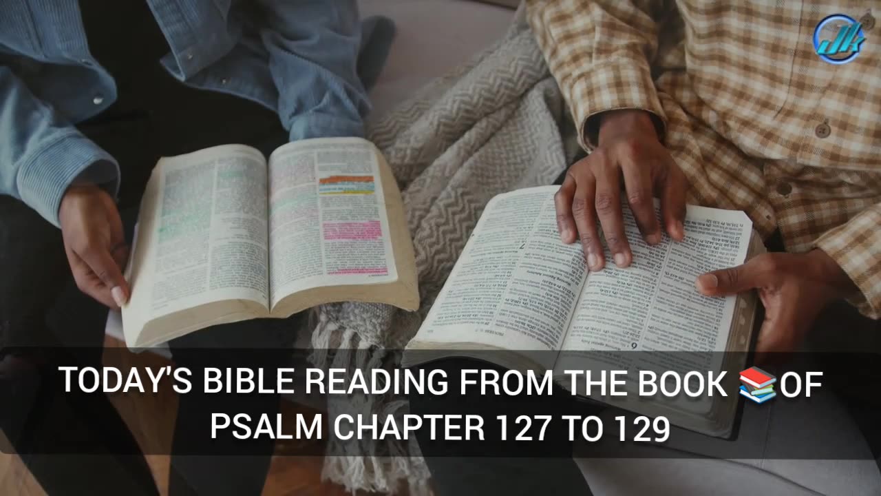 TODAY'S BIBLE READING FROM THE BOOK 📚OF PSALM CHAPTER 127 TO 129