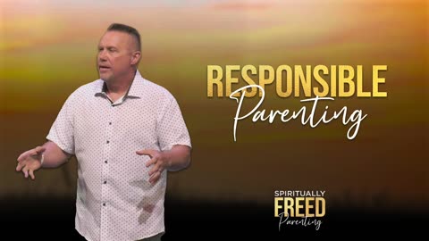 Responsible Parenting | Spiritually Freed Parenting | Pastor Terrell Somerville