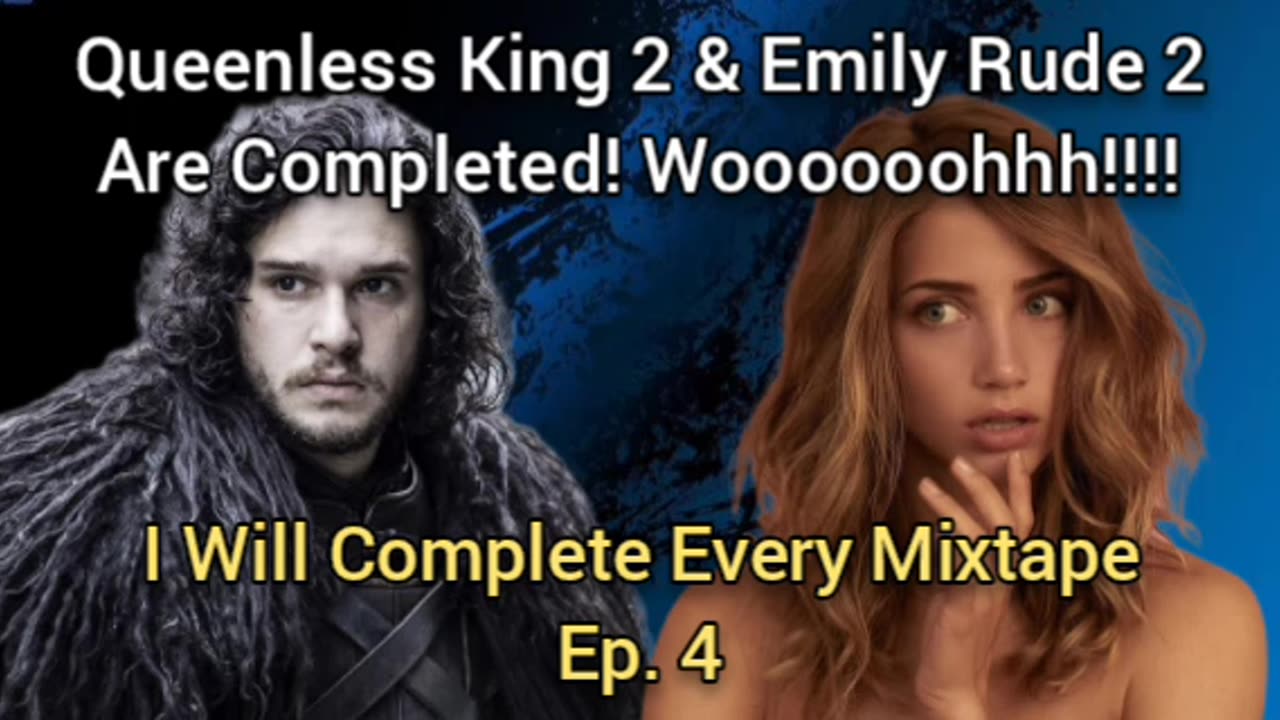 Queenless King 2 & Emily Rude 2 are Completed! (I Will Complete Every Mixtape Ep. 4)