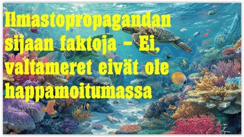 Ilmastopropagandan sijaan faktoja - valtameret eivät ole happamoitumassa