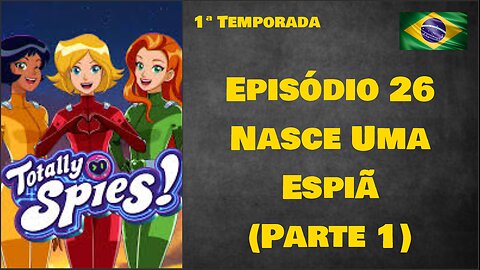 Episódio 26 - Nasce Uma Espiã (Parte 1)