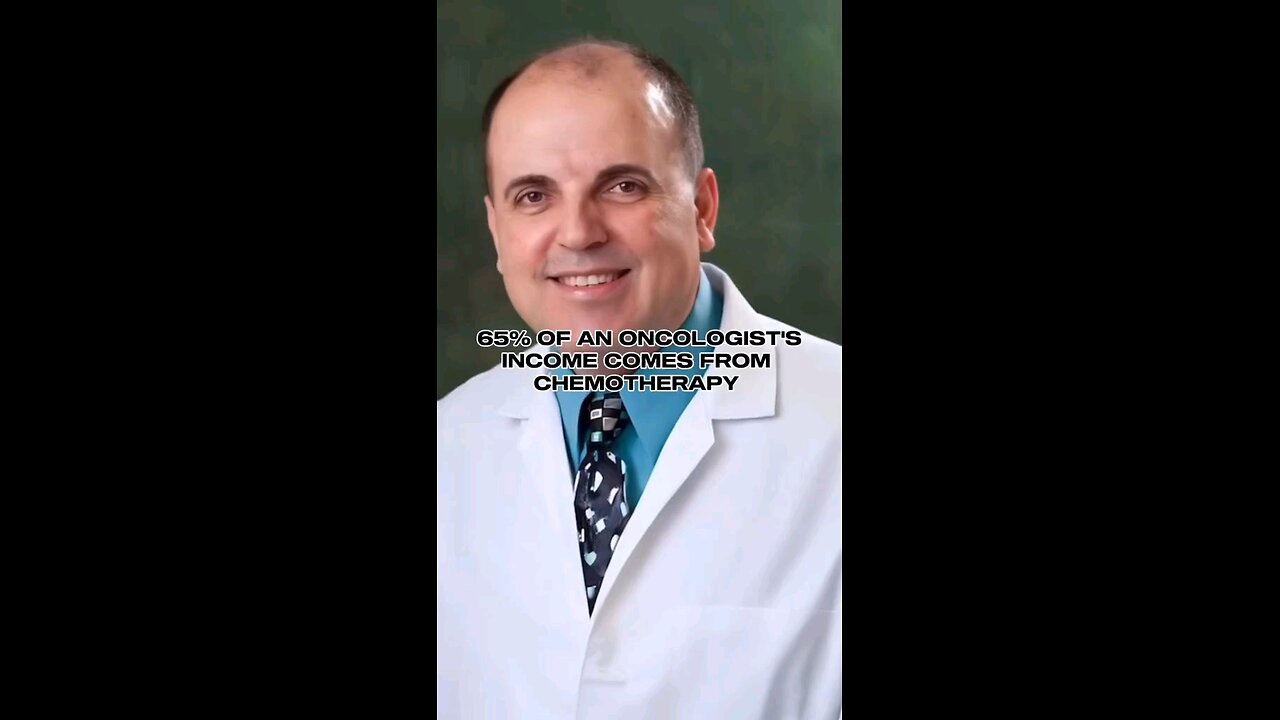 "65% of an oncologists' income comes from chemo