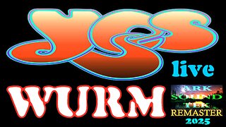 YES WURM live - the arksoundtek remaster 2025