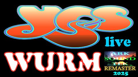 YES WURM live - the arksoundtek remaster 2025