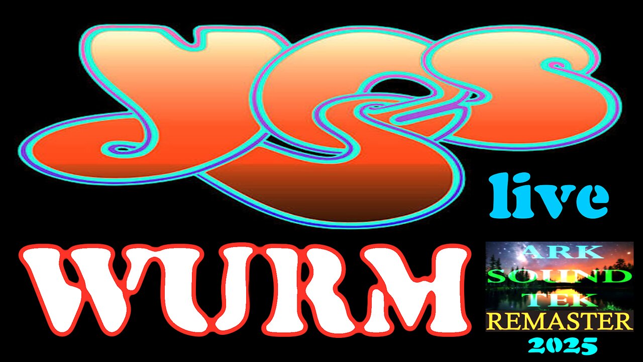 YES WURM live - the arksoundtek remaster 2025