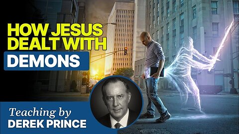 "Understanding Jesus' Approach to Demons: Insights from Derek Prince"