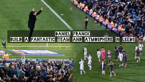 Daniel Farke build a fantastic team and atmosphere in Leeds