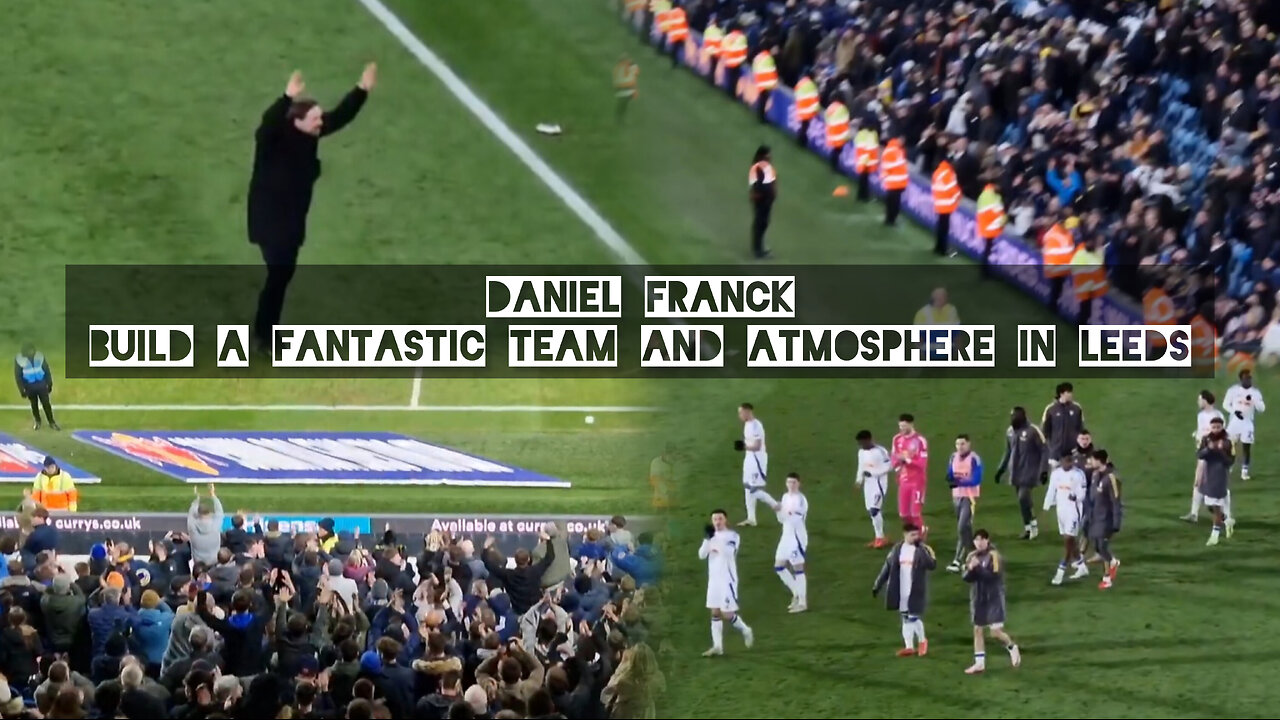 Daniel Farke build a fantastic team and atmosphere in Leeds