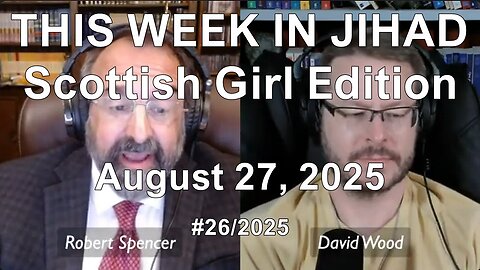 ROBERT SPENCER & DAVID WOOD - THIS WEEK IN JIHAD (August 27, 2025) Full Show