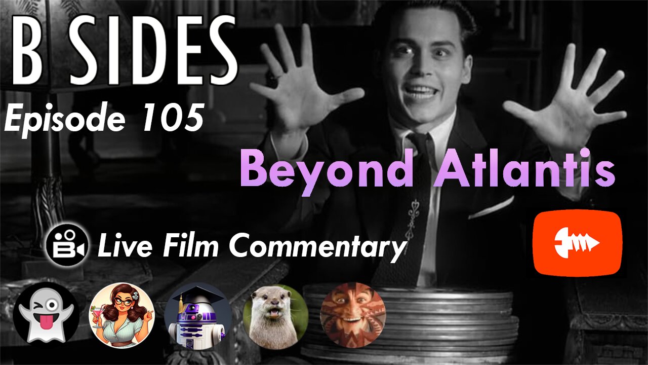 B SIDES Episode 105 - Beyond Atlantis - LIVE Riffs and Commentary! (1)
