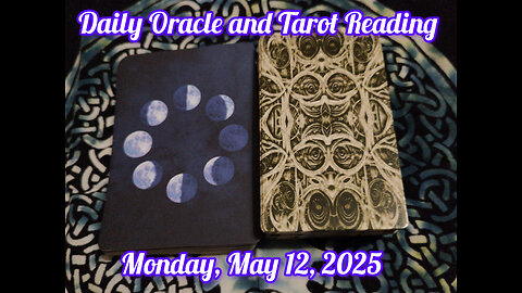 Daily Oracle and Tarot Reading: Monday, May 12, 2025