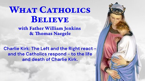 What Catholics Believe 09/16/25 Title to come!