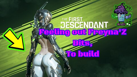 The First Descendant Doing Daily'Z...Feeling out Freyna'Z Bits, to build