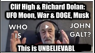 Clif High & Richard Dolan: UFO Moon, War & DOGE, Musk. SGANON, WHO IS JOHN GALT