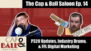 P320 Updates, 2A Industry Dram Alert, & FFL Digital Marketing Tips | The Cap & Ball Saloon Ep. 14