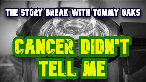 Cancer Didn't Tell Me - Tommy Oaks Story Break 2025-06-04