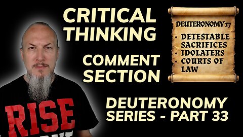 Critical Thinking - Comment Section - Deuteronomy Series (Part 33)