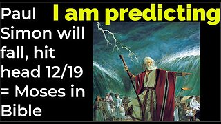 I am predicting: Paul Simon will fall, hit head Dec 19 = Moses in Bible