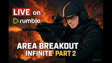 Area Breakout: Infinite – Grenades & Chaos | Part 2 [LIVE on Rumble]