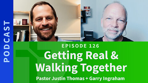 126: Getting Real & Walking Together | Justin Thomas & Garry Ingraham