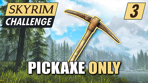 Pickaxe Only: One of Skyrim’s Hardest (and Dumbest) Run EP3