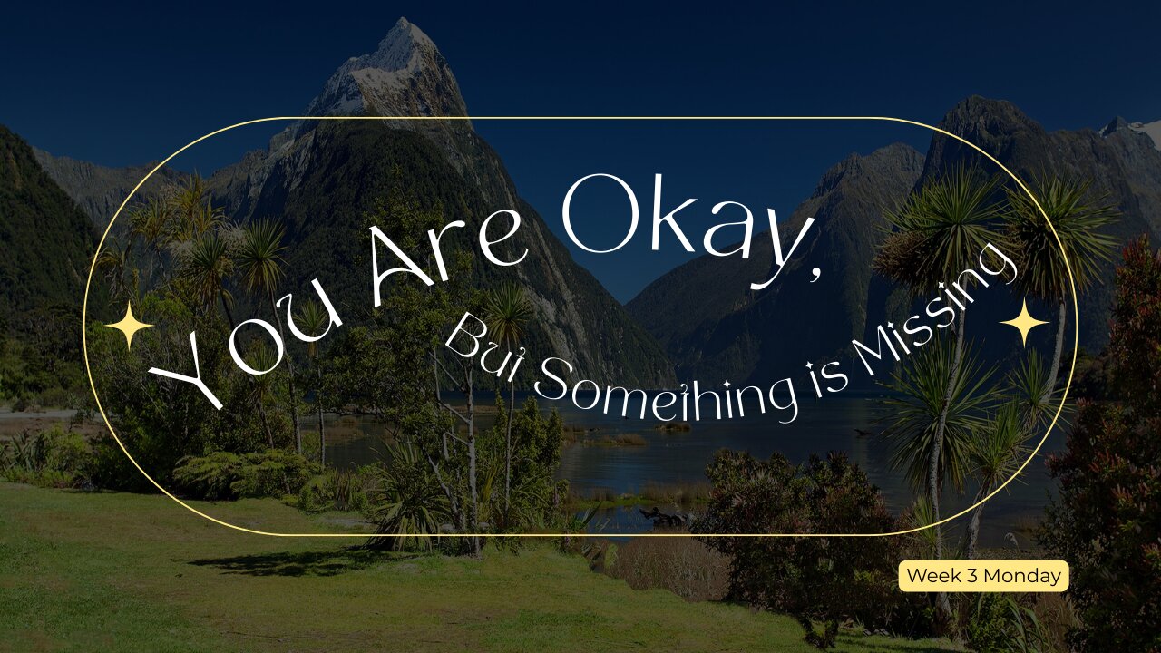 You are Okay, Something is Missing Week 3 Monday