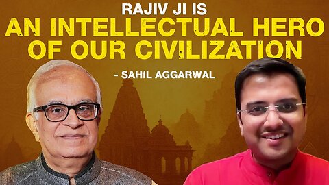 "Rajiv ji is an intellectual hero of our civilization" – Sahil Aggarwal
