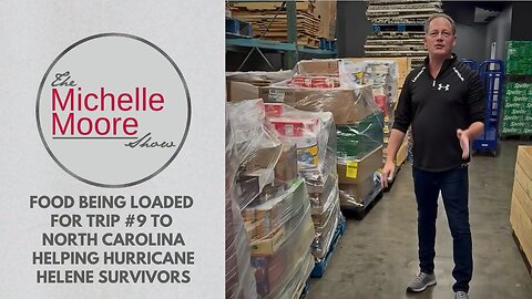 Trip #9 Food and Supplies Load For North Carolina Hurricane Helene Survivors: The Michelle Moore Show