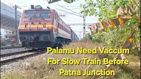 Palamu Need Vaccum For Slow Train Before Patna Junction