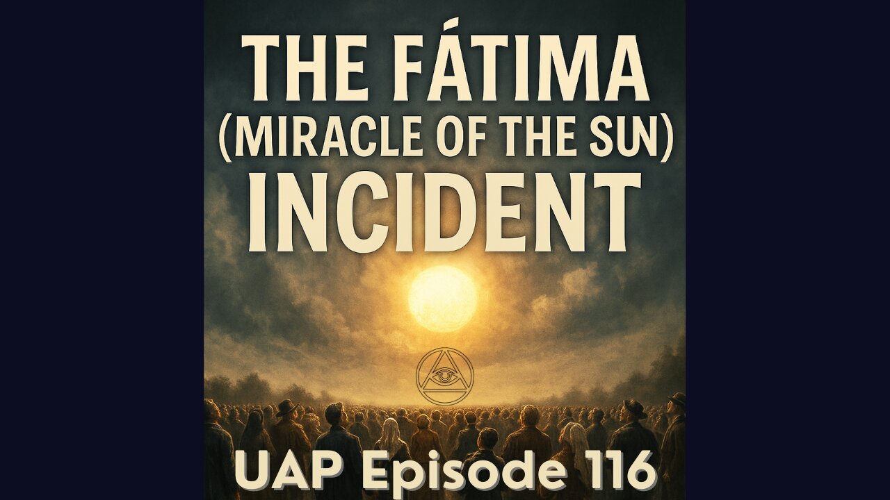 Episode 116 - The Fatima (Miracle of the Sun) Incident | Uncovering Anomalies Podcast (UAP)