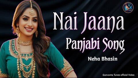 🎶 Nai Jaana - Punjabi Song 🎶