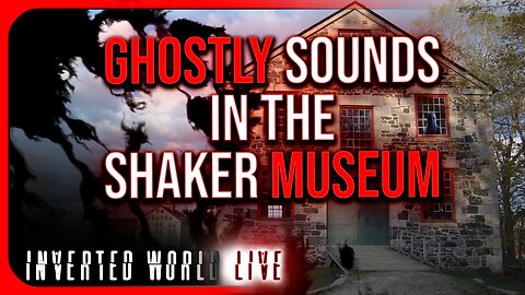Ghostly Sounds in the Shaker Museum