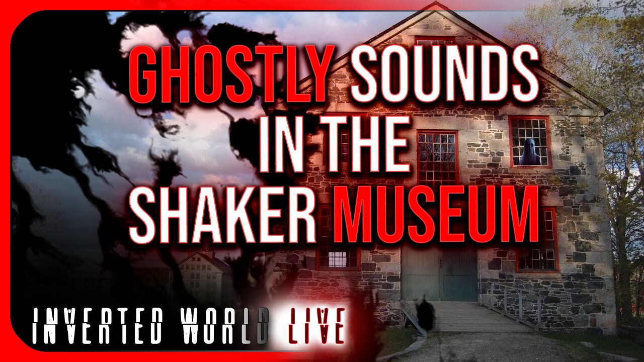 Ghostly Sounds in the Shaker Museum