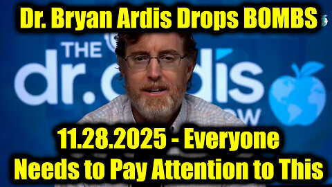 Dr. Bryan Ardis Drops BOMBS 11.28.25 - Everyone Needs to Pay Attention to This!
